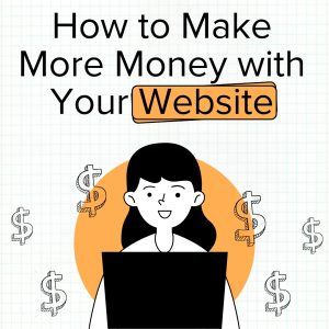 Read more about the article How to Make More Money with Your Website